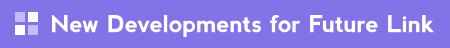 New Developments for Future Link